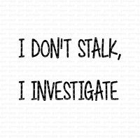 I don't stalk. I investigate. - Engelsk textstämpel från Gummiapan 1,8*1,1 cm