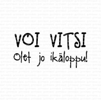 Voi vitsi olet jo ikäloppu - Finnish rubber stamp with the text Oh, God, you are already ancient from Gummiapan 4,7*2,2 cm