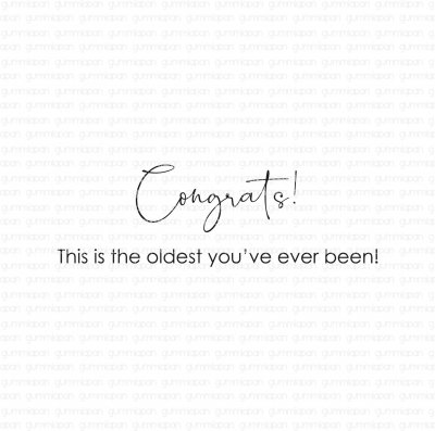Congrats! This is the oldest you've ever been! Engelsk stämpel med grattistema från Gummiapan ca 59 x 19 mm