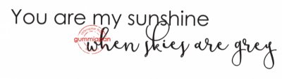You are my sunshine when skies are grey - Engelsk textstämpel från Gummiapan 7*1,2 cm